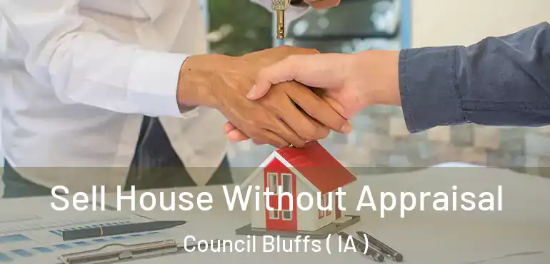  Sell House Without Appraisal Council Bluffs ( IA )