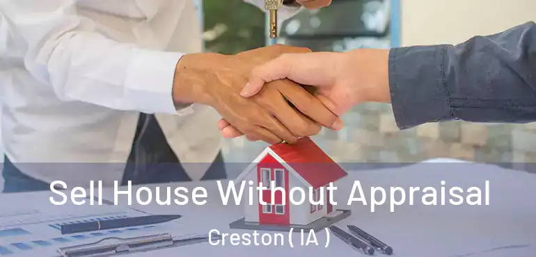  Sell House Without Appraisal Creston ( IA )