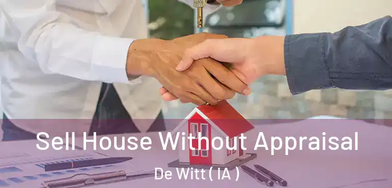  Sell House Without Appraisal De Witt ( IA )
