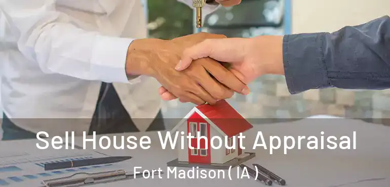  Sell House Without Appraisal Fort Madison ( IA )