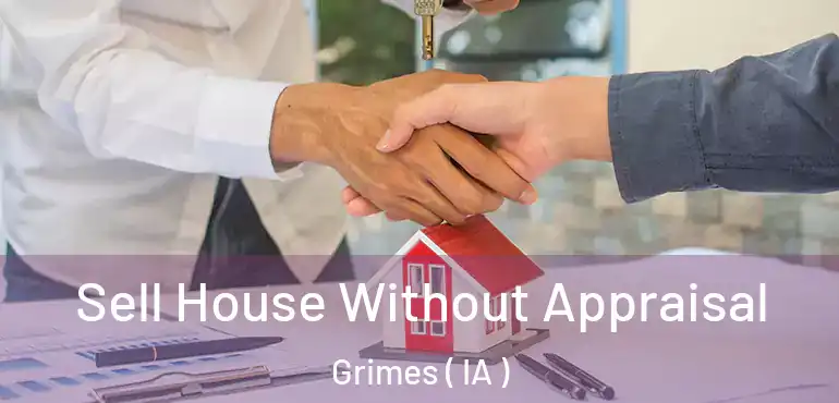 Sell House Without Appraisal Grimes ( IA )