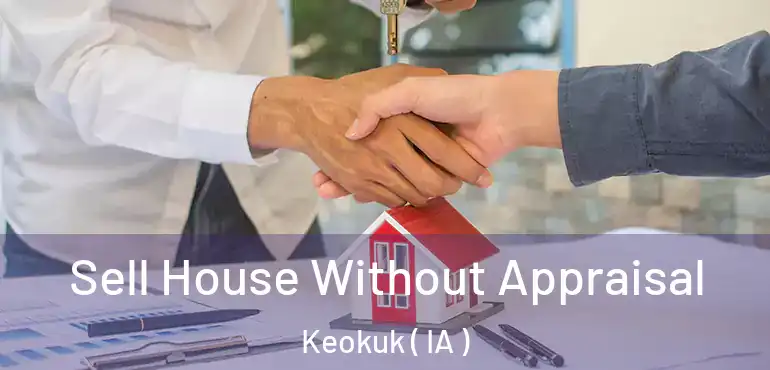  Sell House Without Appraisal Keokuk ( IA )