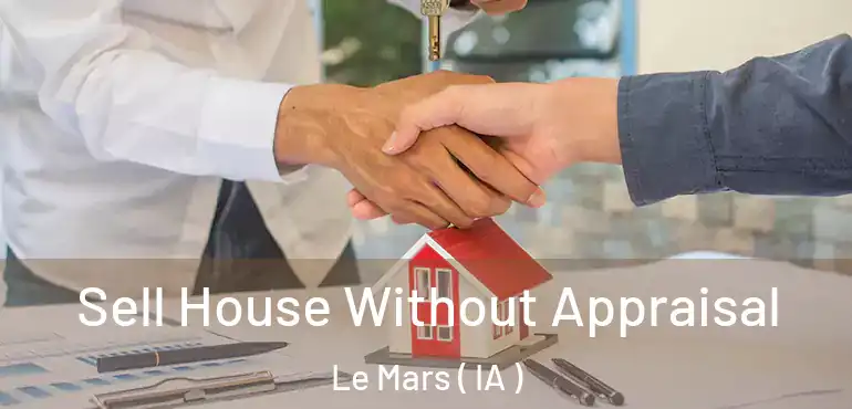  Sell House Without Appraisal Le Mars ( IA )