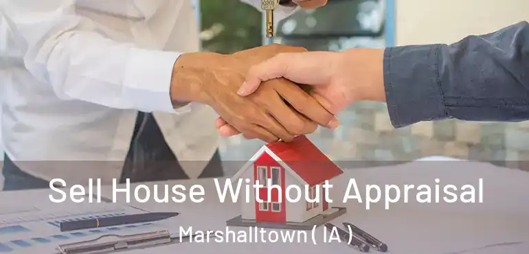  Sell House Without Appraisal Marshalltown ( IA )