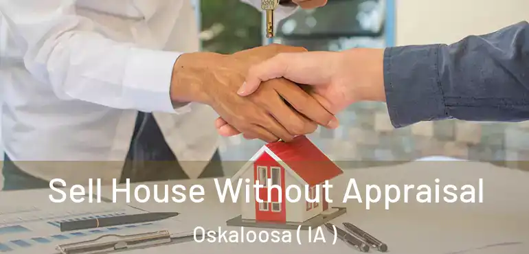  Sell House Without Appraisal Oskaloosa ( IA )