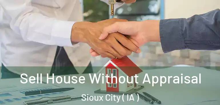  Sell House Without Appraisal Sioux City ( IA )