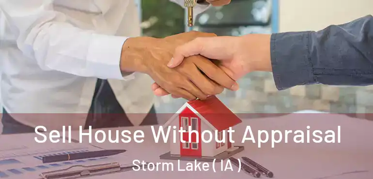  Sell House Without Appraisal Storm Lake ( IA )
