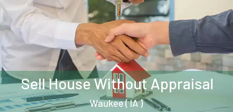  Sell House Without Appraisal Waukee ( IA )