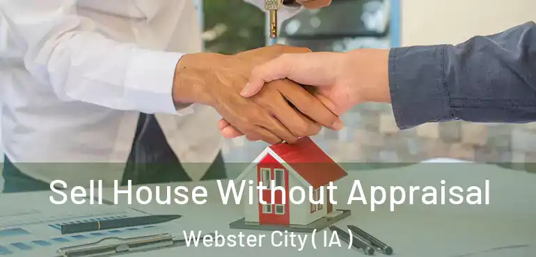  Sell House Without Appraisal Webster City ( IA )