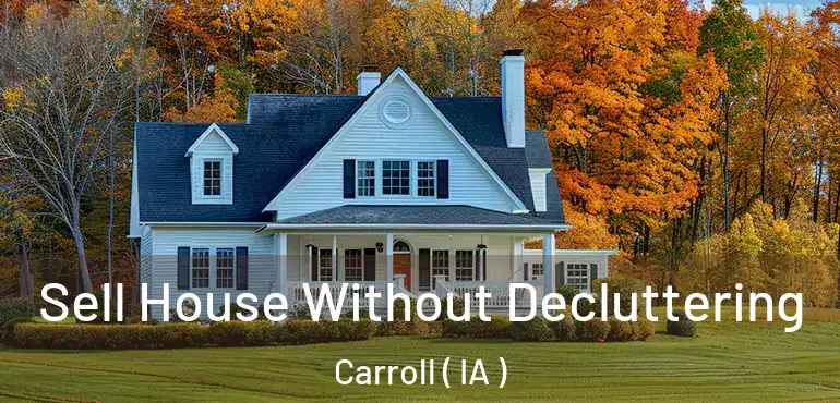  Sell House Without Decluttering Carroll ( IA )