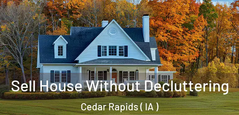  Sell House Without Decluttering Cedar Rapids ( IA )