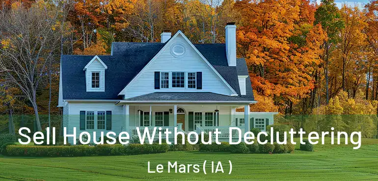  Sell House Without Decluttering Le Mars ( IA )