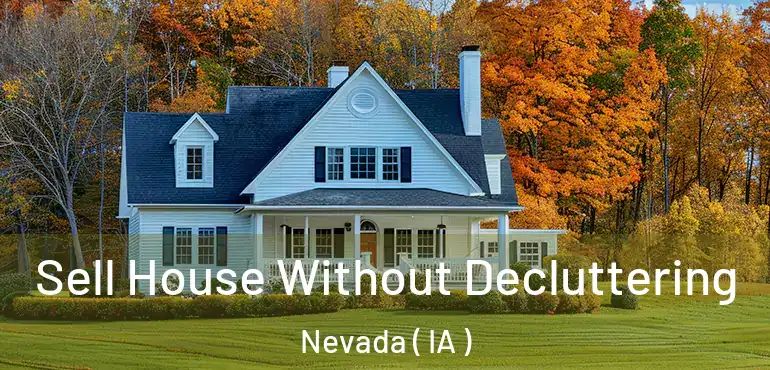  Sell House Without Decluttering Nevada ( IA )