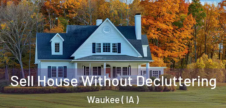  Sell House Without Decluttering Waukee ( IA )