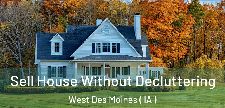  Sell House Without Decluttering West Des Moines ( IA )