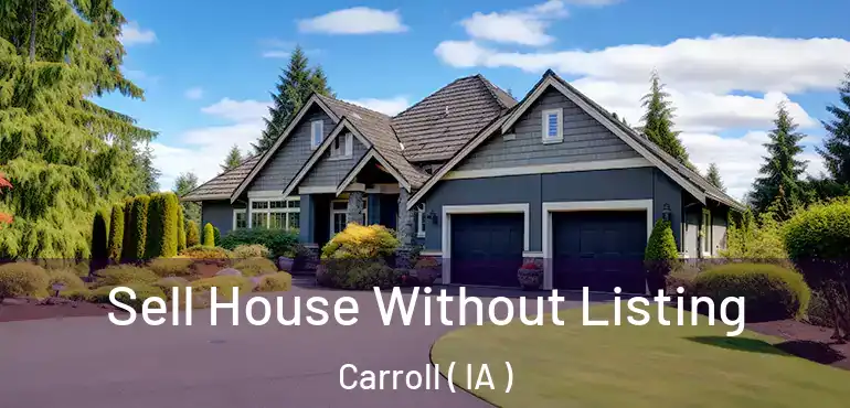  Sell House Without Listing Carroll ( IA )