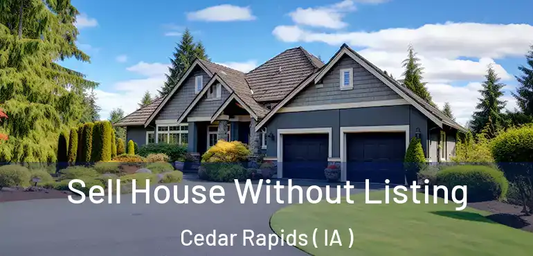 Sell House Without Listing Cedar Rapids ( IA )