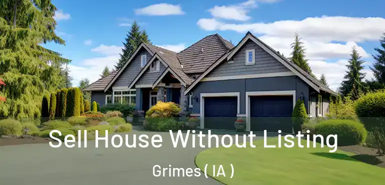  Sell House Without Listing Grimes ( IA )