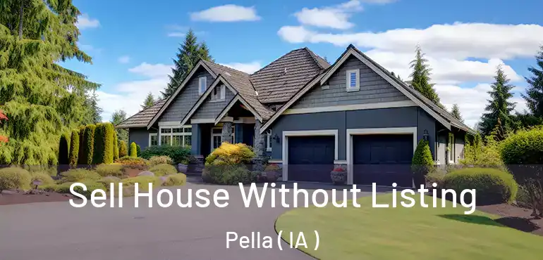  Sell House Without Listing Pella ( IA )