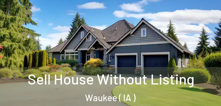  Sell House Without Listing Waukee ( IA )