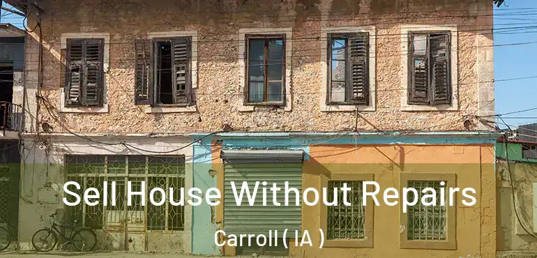  Sell House Without Repairs Carroll ( IA )