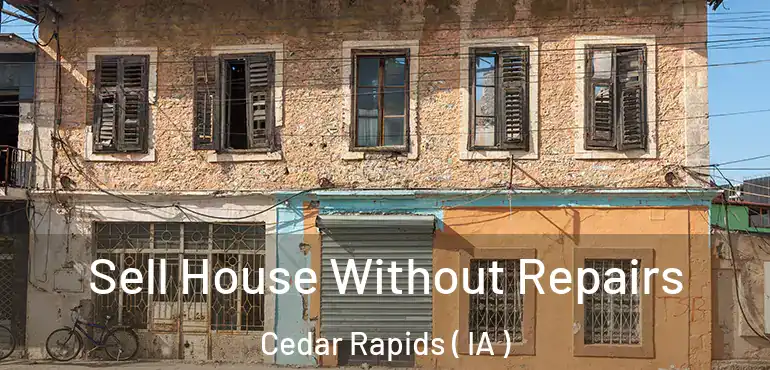  Sell House Without Repairs Cedar Rapids ( IA )