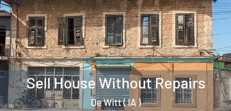  Sell House Without Repairs De Witt ( IA )