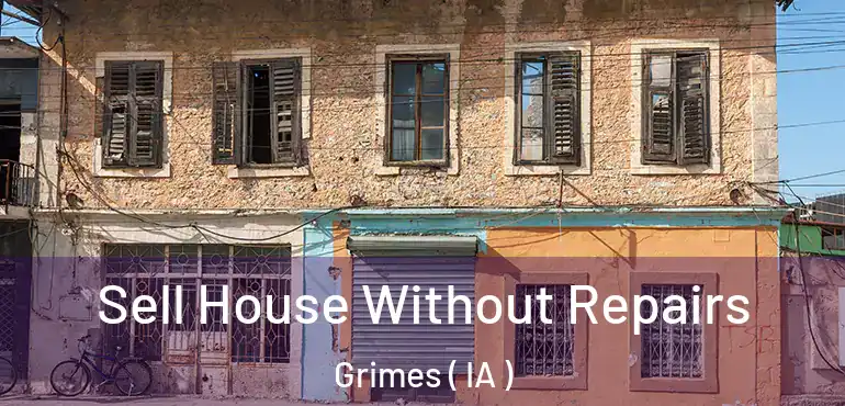  Sell House Without Repairs Grimes ( IA )