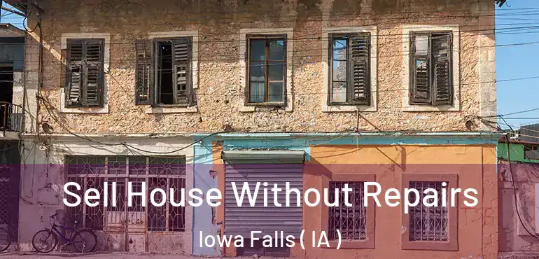  Sell House Without Repairs Iowa Falls ( IA )