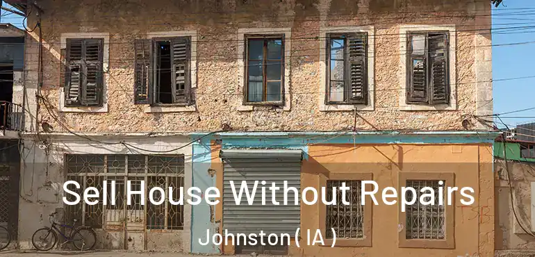  Sell House Without Repairs Johnston ( IA )