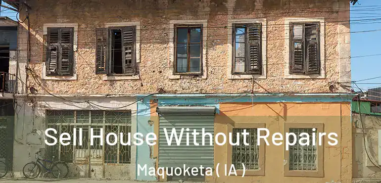  Sell House Without Repairs Maquoketa ( IA )