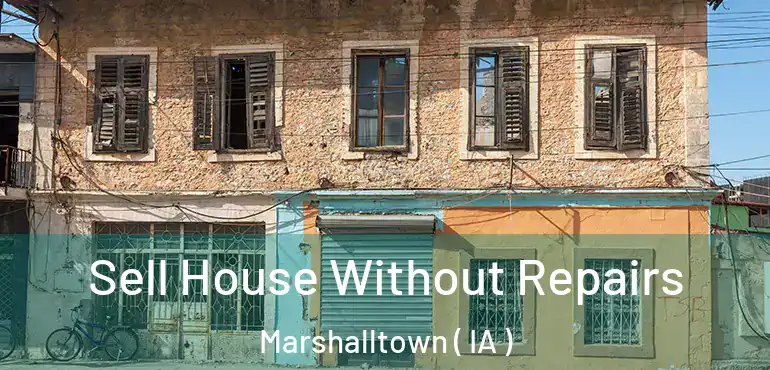  Sell House Without Repairs Marshalltown ( IA )