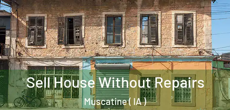  Sell House Without Repairs Muscatine ( IA )