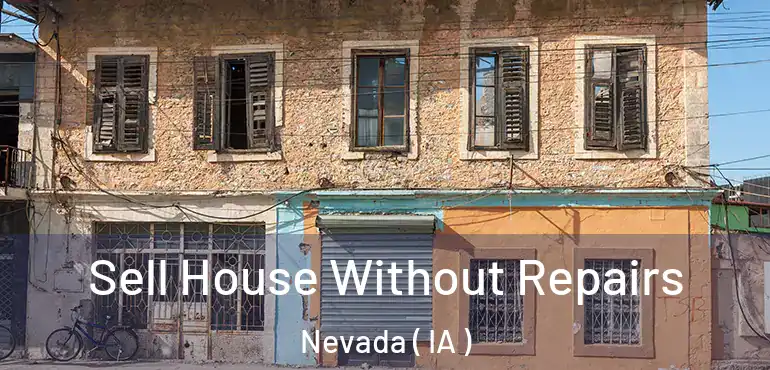  Sell House Without Repairs Nevada ( IA )
