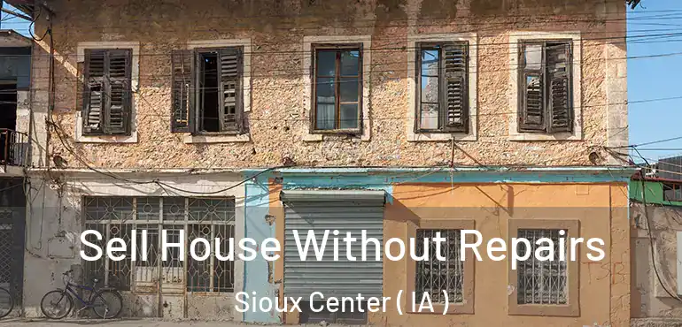  Sell House Without Repairs Sioux Center ( IA )