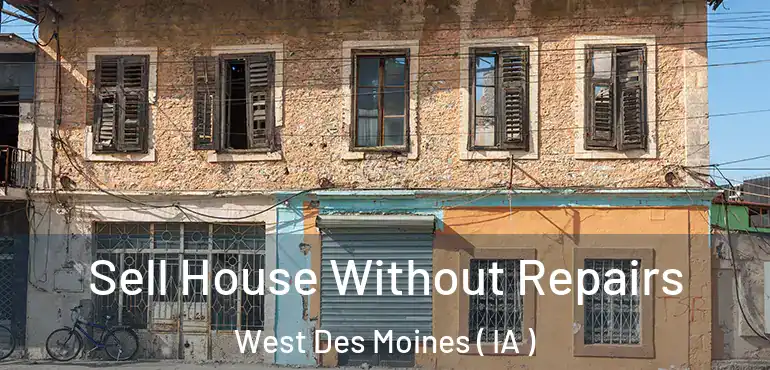  Sell House Without Repairs West Des Moines ( IA )