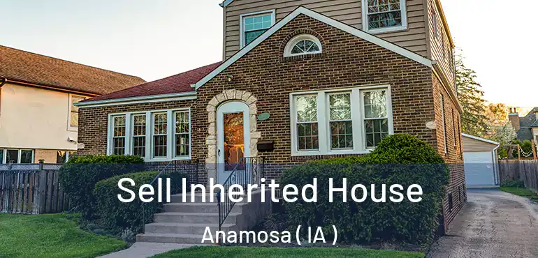  Sell Inherited House Anamosa ( IA )