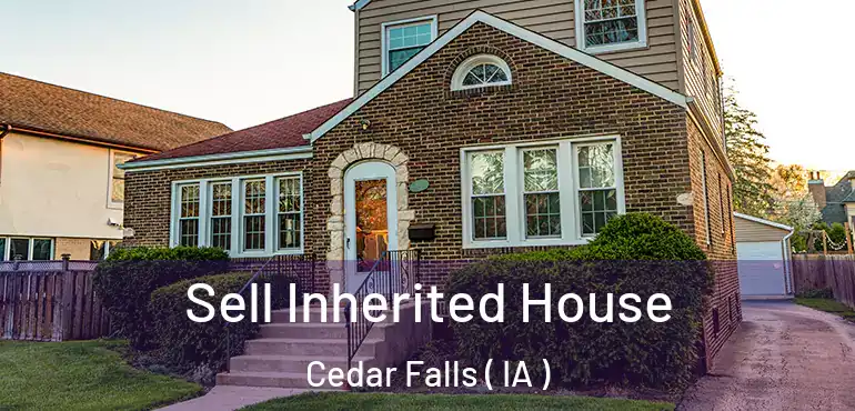  Sell Inherited House Cedar Falls ( IA )