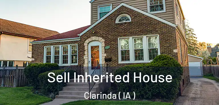  Sell Inherited House Clarinda ( IA )