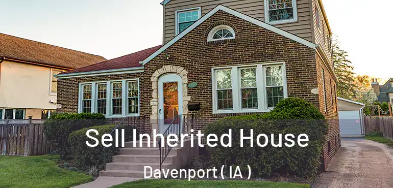  Sell Inherited House Davenport ( IA )