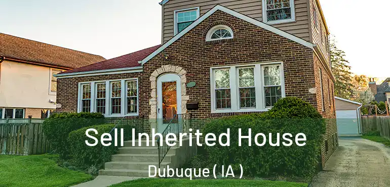 Sell Inherited House Dubuque ( IA )