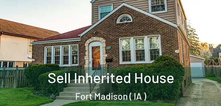  Sell Inherited House Fort Madison ( IA )