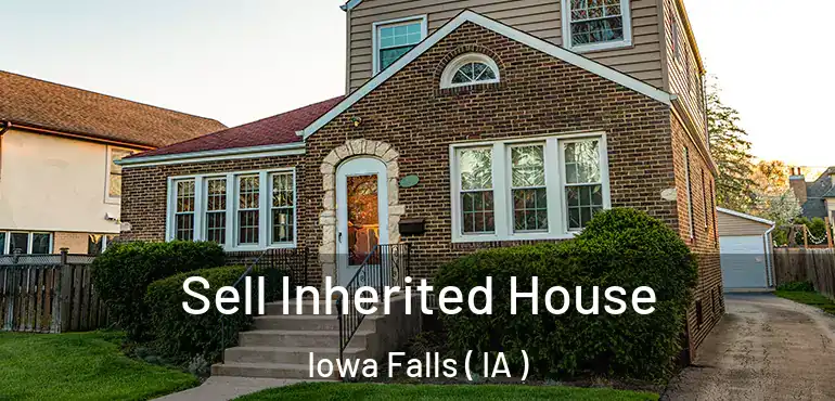  Sell Inherited House Iowa Falls ( IA )