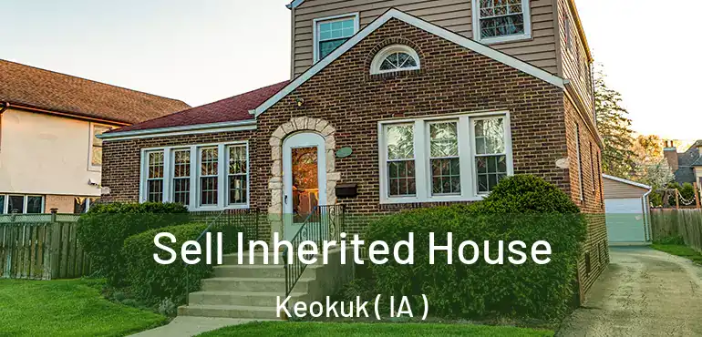  Sell Inherited House Keokuk ( IA )