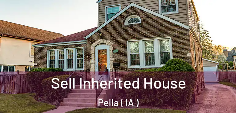  Sell Inherited House Pella ( IA )