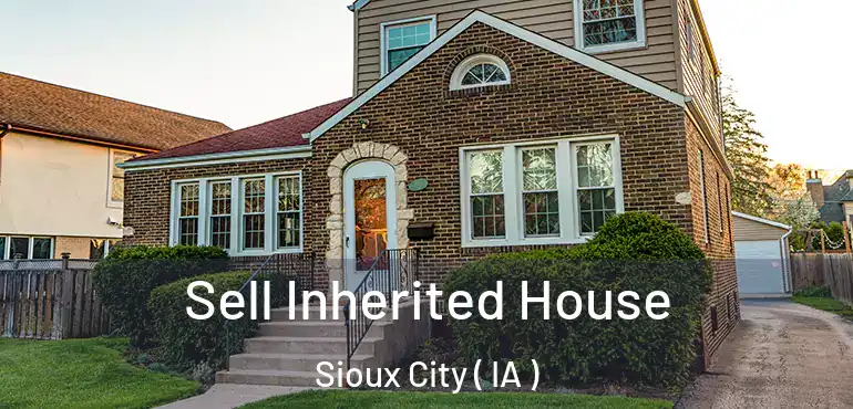  Sell Inherited House Sioux City ( IA )
