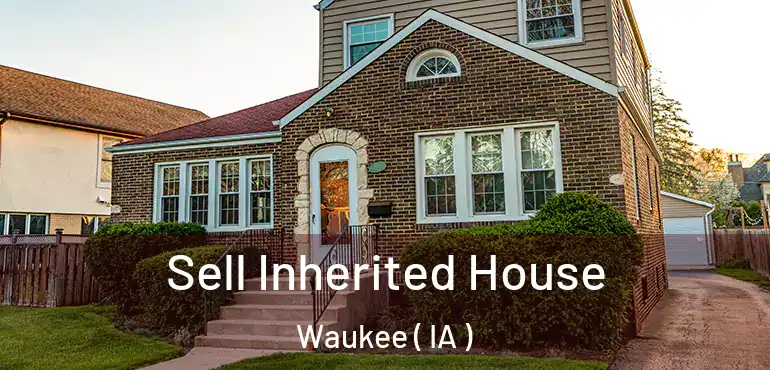  Sell Inherited House Waukee ( IA )