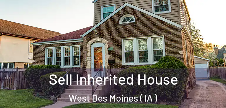  Sell Inherited House West Des Moines ( IA )