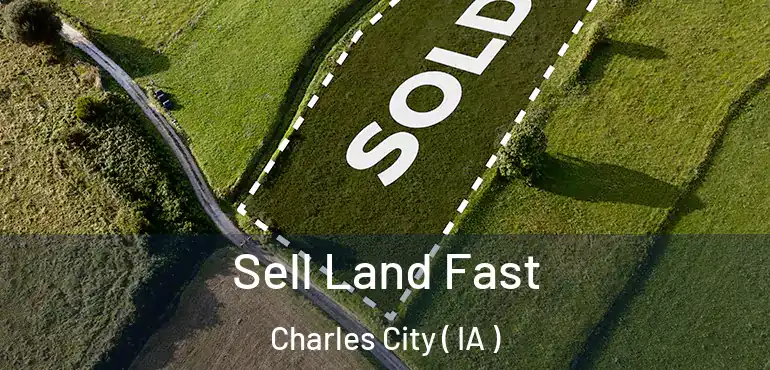  Sell Land Fast Charles City ( IA )