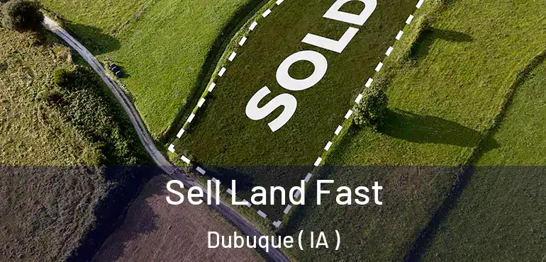  Sell Land Fast Dubuque ( IA )